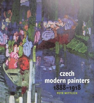 Petr Wittlich: Czech Modern Painters 1888-1918 (Hardcover, 2012, Karolinum Press)