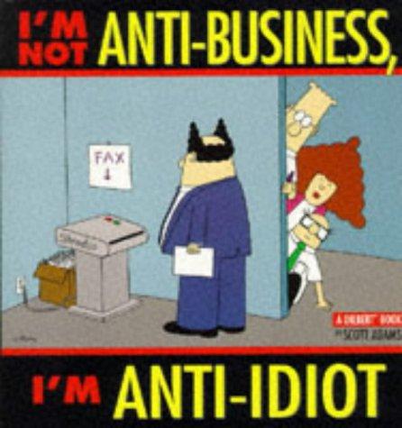 Scott Adams: I'm Not Anti-Business, I'm Anti-Idiot (Hardcover, 1998, Boxtree, Limited)