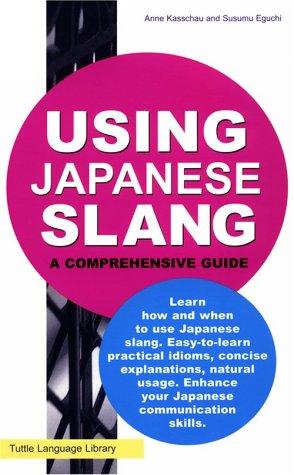 Anne Kasschau, Susumu Eguchi: Using Japanese Slang (Paperback, 1995, Tuttle Publishing)