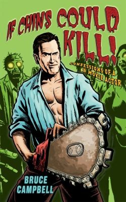 Bruce Campbell: If Chins Could Kill Confessions Of A B Movie Actor An Autobiography (Paperback, 2009, Aurum Press Ltd)