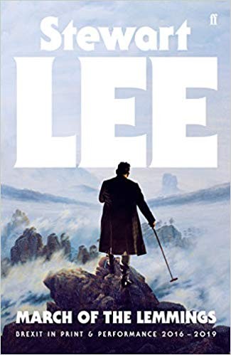 Stewart Lee: March of the Lemmings: Brexit in Print and Performance 2016–2019 (2019, Faber & Faber)