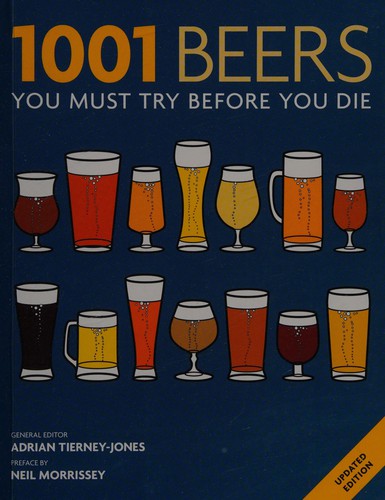 Adrian Tierney-Jones: 1001 beers you must try before you die (Paperback, 2013, Cassell Illustrated)