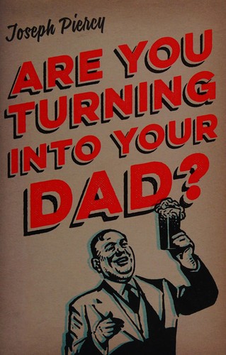 Joseph Piercy: Are you turning into your dad? (Paperback, 2015, Michael O Mara Publications)