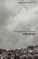 John Berger: The Shape of a Pocket (Paperback, 2002, Bloomsbury Publishing)