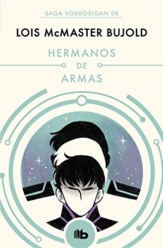 Lois McMaster Bujold, Rafael Martín Trechera;: Hermanos de armas (Paperback, español language, 2019, B de Bolsillo)