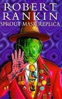 Robert Rankin: Sprout Mask Replica (Hardcover, 1997, Doubleday)