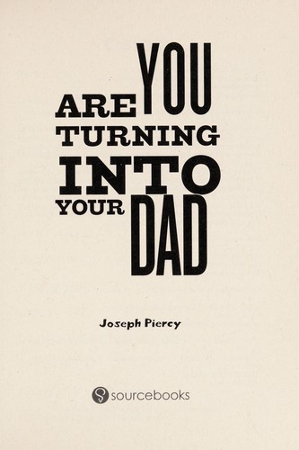 Joseph Piercy: Are you turning into your dad? (2012, Sourcebooks, Sourcebooks, Incorporated)