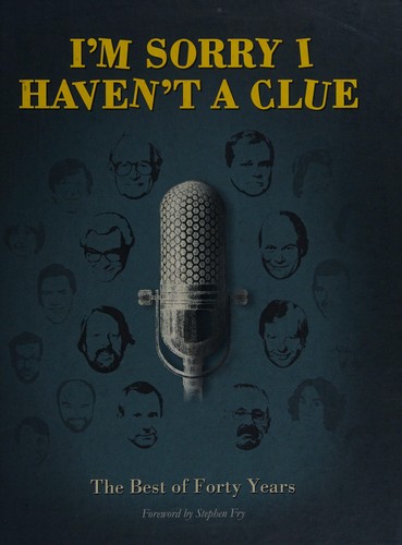 Graeme Garden, Tim Brooke-Taylor, Barry Cryer, Jon Naismith, Willie Rushton, Iain Pattinson, Jeremy Hardy: I'm sorry I haven't a clue (Hardcover, 2012, Century)