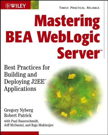 Gregory Nyberg, Robert Patrick, Paul Bauerschmidt, Jeff McDaniel, Raja Mukherjee: Mastering BEA WebLogic Server (2003, Wiley)