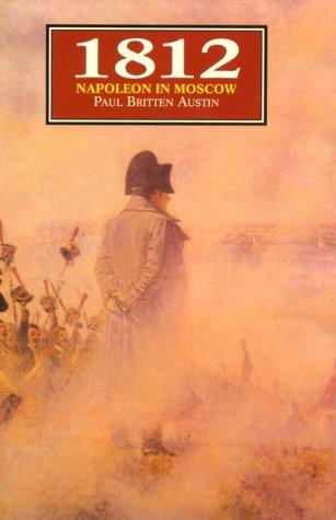 Paul Britten Austin: 1812 - Napoleon in Moscow (Hardcover, 1995, Greenhill)