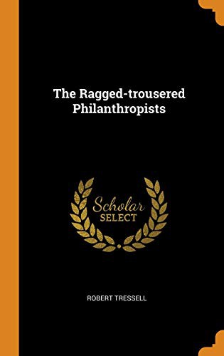 Robert Tressell: The Ragged-Trousered Philanthropists (Hardcover, 2018, Franklin Classics Trade Press)