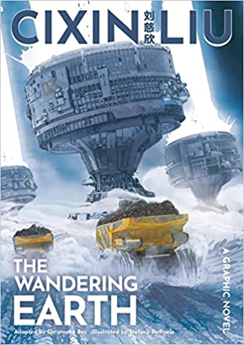 Liu Cixin, Christophe Bec, Stefano Raffaele: Cixin Liu's the Wandering Earth (2021, Head of Zeus)