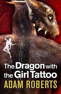 Adam Roberts: The Dragon with the Girl Tattoo (Hardcover, 2010, Gollancz)