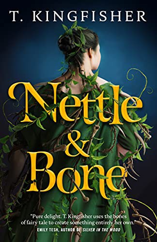 T. Kingfisher: Nettle & Bone (Hardcover, 2022, Tor Books)