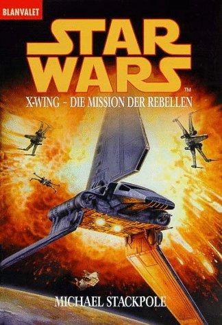 Michael A. Stackpole: Star Wars. X- Wing. Die Mission der Rebellen. (Paperback, German language, 1997, Goldmann)