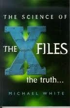 Michael White: The Science of The X-Files (Paperback, 1996, Legend Books)