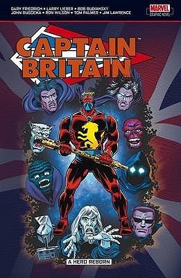 Gary Friedrich, Larry Lieber, Bob Budiansky, John Buscema, Tom Palmer, Ron Wilson, Jim Lawrence: Captain Britain: A Hero Reborn (Paperback, 2007, Panini UK Limited)