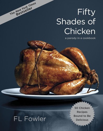 F. L. Fowler: Fifty Shades of Chicken (Hardcover, 2012, Clarkson N Potter Publishers)