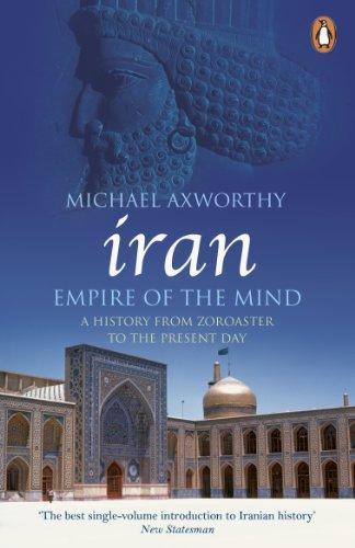 Michael Axworthy: Iran: Empire of the Mind: A History from Zoroaster to the Present Day (2009)