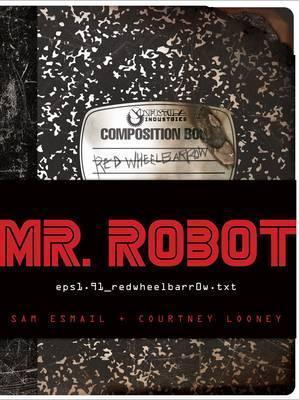 Sam Esmail, Courtney Looney: Mr. Robot: Red Wheelbarrow: (Hardcover, 2016, Abrams)