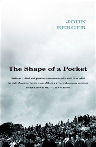 John Berger: The Shape of a Pocket (2003, Vintage)