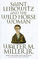 Walter M. Miller: Saint Leibowitz and the Wild Horse Woman (Hardcover, 1997, Little, Brown Book Group Limited)