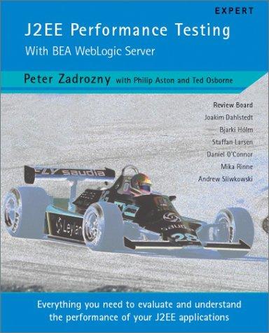 Peter Zadrozny, Philip Aston, Ted Osborne: J2EE Performance Testing with BEA WebLogic Server (Paperback, 2002, Peer Information)