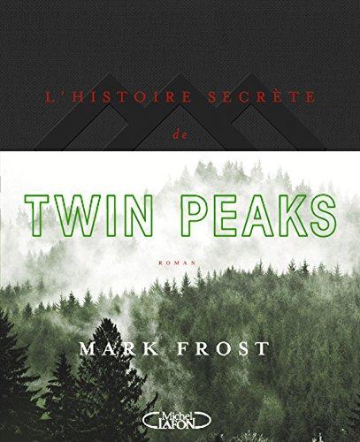 Mark Frost: L'histoire secrète de Twin Peaks (French language)